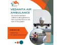 advanced-air-ambulance-from-delhi-with-matchless-medical-system-via-vedanta-small-0