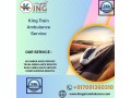 king-train-ambulance-service-in-guwahati-provides-cost-effective-service-with-medical-team-small-0