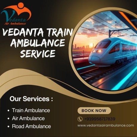 book-vedanta-train-ambulance-services-in-dibrugarh-with-all-the-best-safety-measures-for-patients-big-0