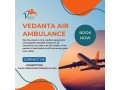 hi-class-air-ambulance-with-apt-medical-support-from-hyderabad-by-vedanta-small-0