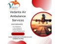 arrange-for-the-swift-and-safe-transport-of-patients-with-vedanta-air-ambulance-in-cooch-behar-small-0