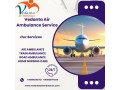 vedanta-air-ambulance-service-in-ahmedabad-provides-a-safe-transportation-facility-to-the-patients-small-0