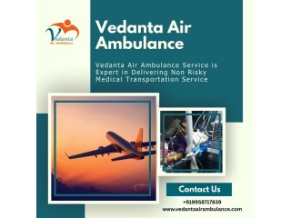 Get Coordinated Medical Transfer by Vedanta Air Ambulance in Guwahati