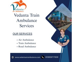 For Better Treatment of the Patient, Call Vedanta Train Ambulance Service in Guwahati