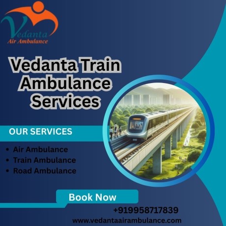 now-choose-vedanta-train-ambulance-in-kolkata-for-fast-and-accurate-shifting-big-0