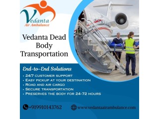 Vedanta Dead Body Transportation in Chennai- 24hrs a Day, Freezer Box Facilities