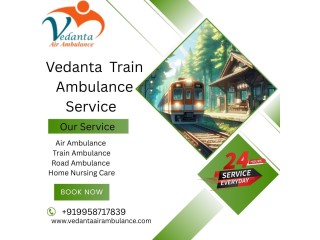 Vedanta Train Ambulance Services in Chandigarh Provides Life-Saving Facilities