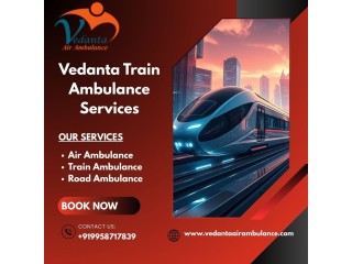 Vedanta Train Ambulance in Guwahati Provides Hassle-Free Travel to the Patient