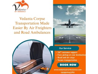 Vedanta Dead Body Transportation in Delhi- Making the Entire Process Effective