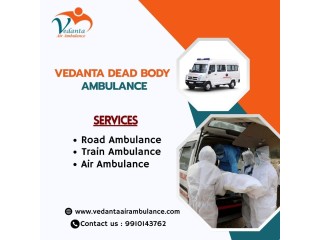 Vedanta's dead body Ambulance in Chennai for safe transfer