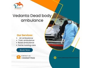 Vedanta Dead Ambulance Service in Delhi - For Patient Care