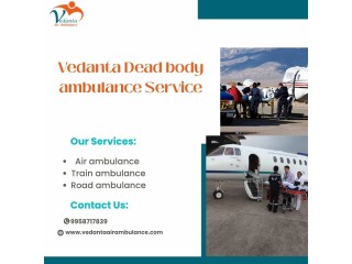 Vedanta Mortuary Ambulance Service in Hyderabad Is Your Best Bet during Difficult Times