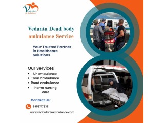 Vedanta Dead Body Ambulance Service In Kolkata Provides Clean And Respectful Body Transportation.
