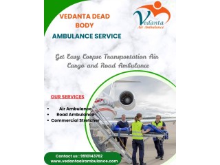 Vedanta Dead Body Transportation Service in Chennai - 24/7 Body Transportation Available