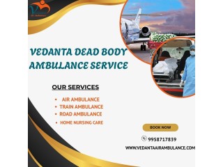 Vedanta Mortuary Ambulance Service in Kolkata  Ensuring Timely Availability Of A Hearse Vehicle