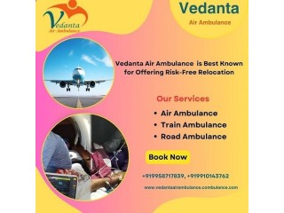 Hire Hassle-free Vedanta Air Ambulance Service in Dibrugarh with Medical Apparatus at Low-fare