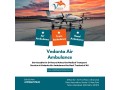 for-on-time-patient-transport-book-air-ambulance-easily-via-vedanta-small-0
