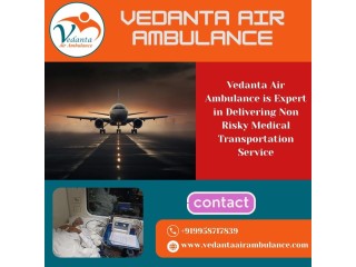 Get a Complete Medical Setup in an Air Ambulance from Delhi via Vedanta